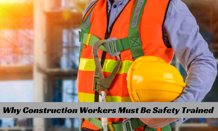 Why Construction Workers Must Be Safety Trained