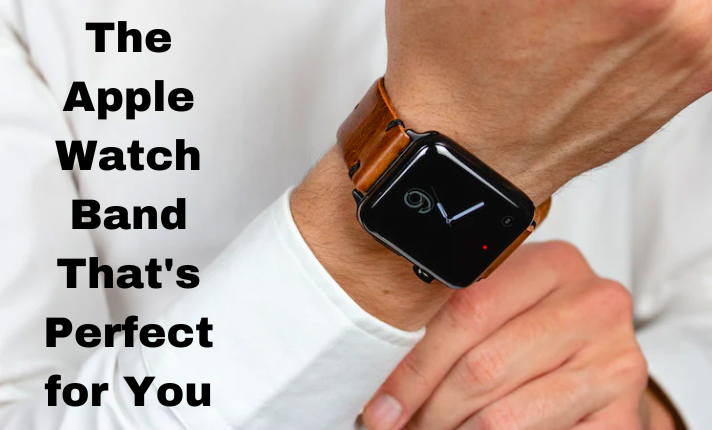 The Apple Watch Band That's Perfect for You
