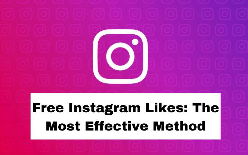Free Instagram Likes: The Most Effective Method