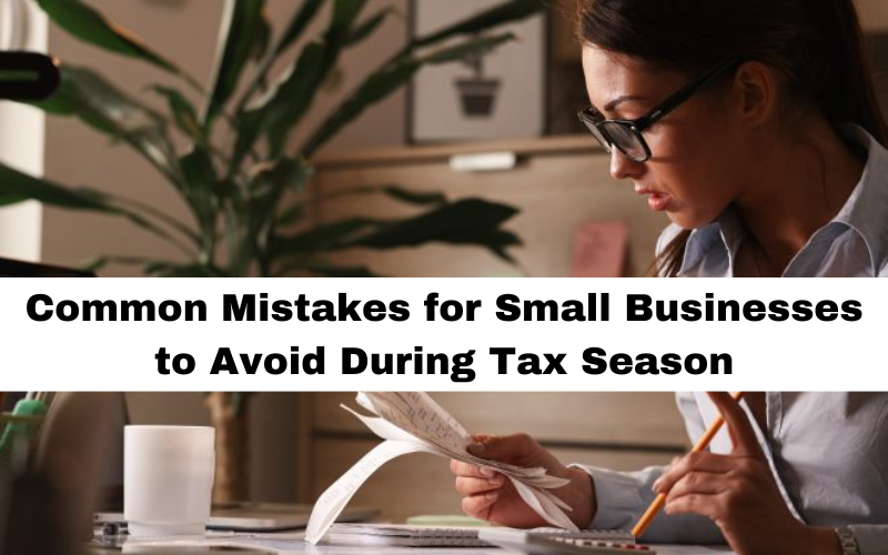 Common Mistakes for Small Businesses to Avoid During Tax Season