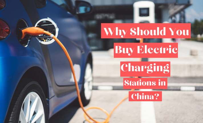 Why Should You Buy Electric Charging Stations in China?