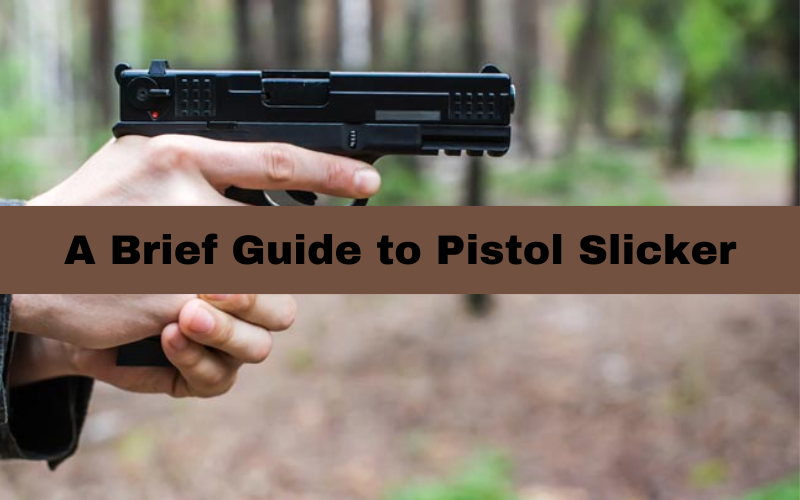 A Brief Guide to Pistol Slicker